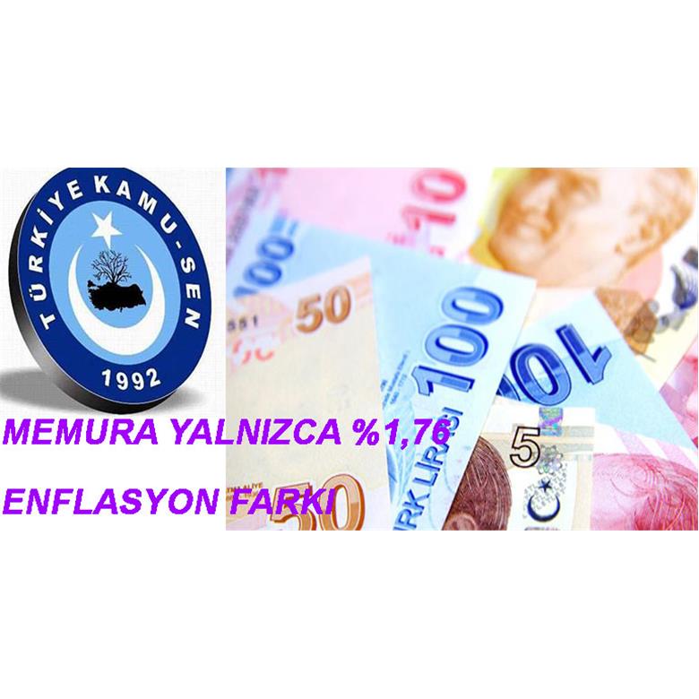 MEMURA YALNIZCA %1,76 ENFLASYON FARKI